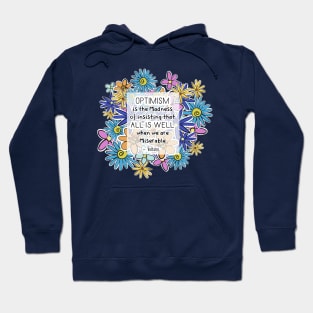 Positive Quotes - Optimism is the madness of insisting that all is well when we are miserable - Voltaire Hoodie